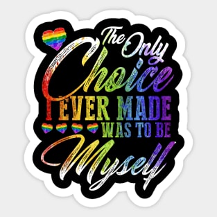 The only choice i ever made was to be myself Sticker